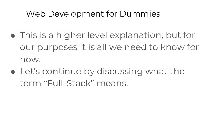 Web Development for Dummies ● This is a higher level explanation, but for our Web Development for Dummies ● This is a higher level explanation, but for our