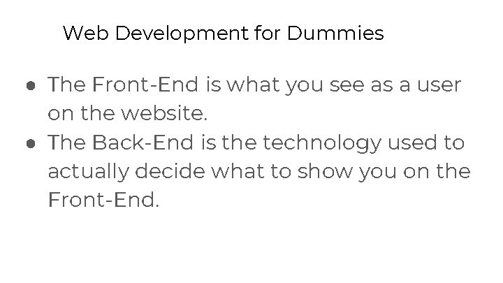 Web Development for Dummies ● The Front-End is what you see as a user