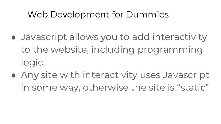 Web Development for Dummies ● Javascript allows you to add interactivity to the website, Web Development for Dummies ● Javascript allows you to add interactivity to the website,