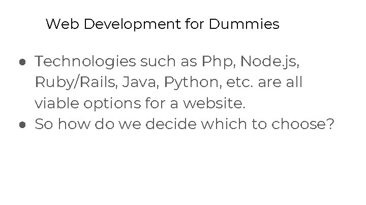 Web Development for Dummies ● Technologies such as Php, Node. js, Ruby/Rails, Java, Python,