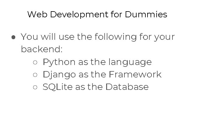 Web Development for Dummies ● You will use the following for your backend: ○ Web Development for Dummies ● You will use the following for your backend: ○