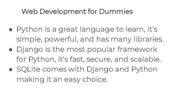 Web Development for Dummies ● Python is a great language to learn, it’s simple,