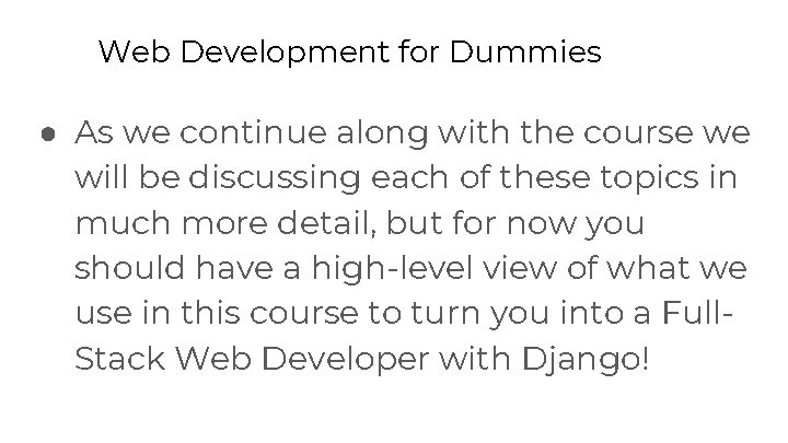 Web Development for Dummies ● As we continue along with the course we will