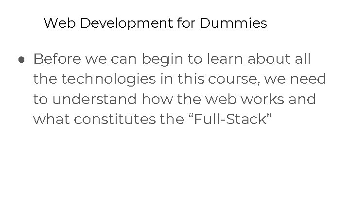 Web Development for Dummies ● Before we can begin to learn about all the