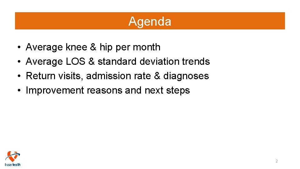 Agenda • • Average knee & hip per month Average LOS & standard deviation