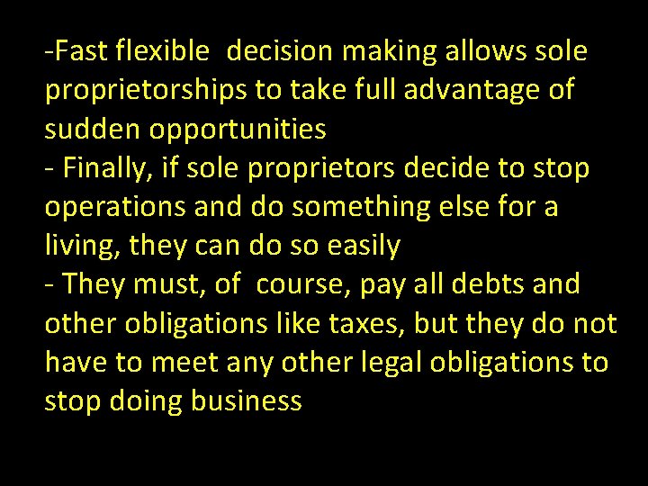 -Fast flexible decision making allows sole proprietorships to take full advantage of sudden opportunities