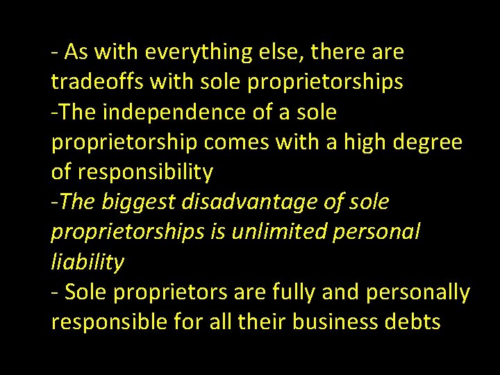 - As with everything else, there are tradeoffs with sole proprietorships -The independence of