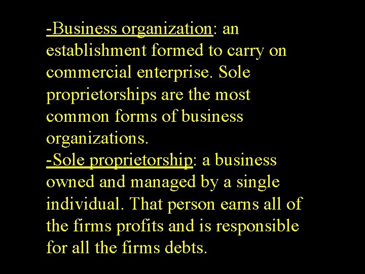 -Business organization: an establishment formed to carry on commercial enterprise. Sole proprietorships are the