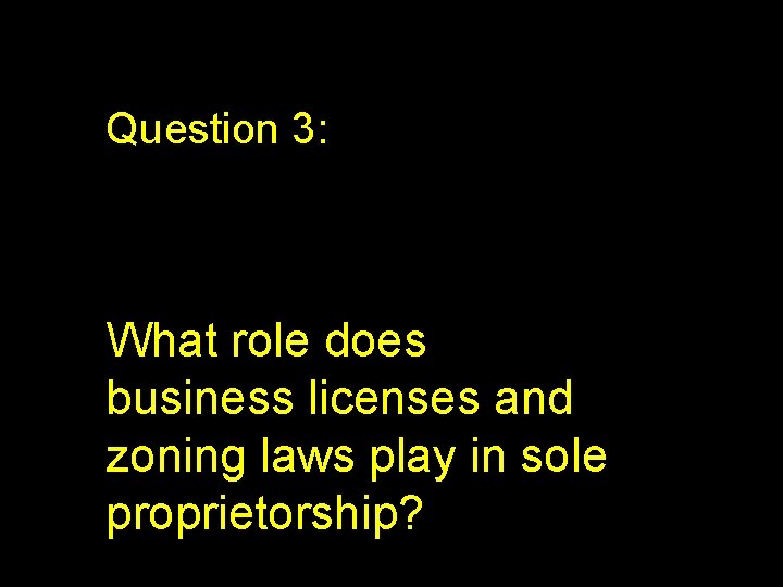 Question 3: What role does business licenses and zoning laws play in sole proprietorship?