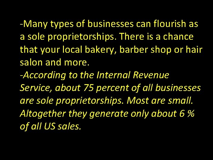 -Many types of businesses can flourish as a sole proprietorships. There is a chance