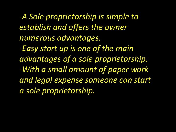 -A Sole proprietorship is simple to establish and offers the owner numerous advantages. -Easy