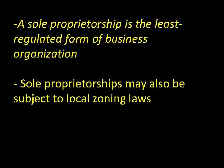 -A sole proprietorship is the leastregulated form of business organization - Sole proprietorships may