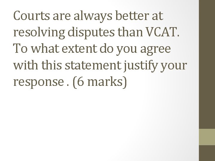 Courts are always better at resolving disputes than VCAT. To what extent do you