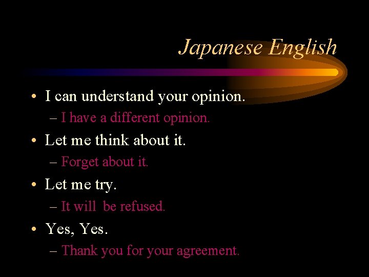Japanese English • I can understand your opinion. – I have a different opinion.