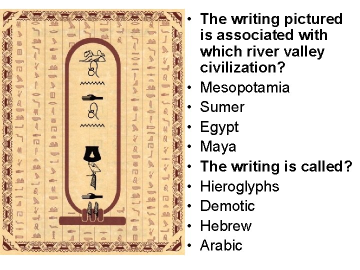  • The writing pictured is associated with which river valley civilization? • Mesopotamia