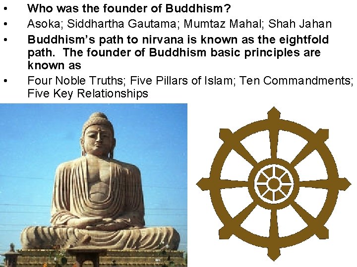  • • Who was the founder of Buddhism? Asoka; Siddhartha Gautama; Mumtaz Mahal;