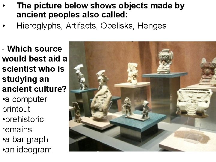  • • The picture below shows objects made by ancient peoples also called: