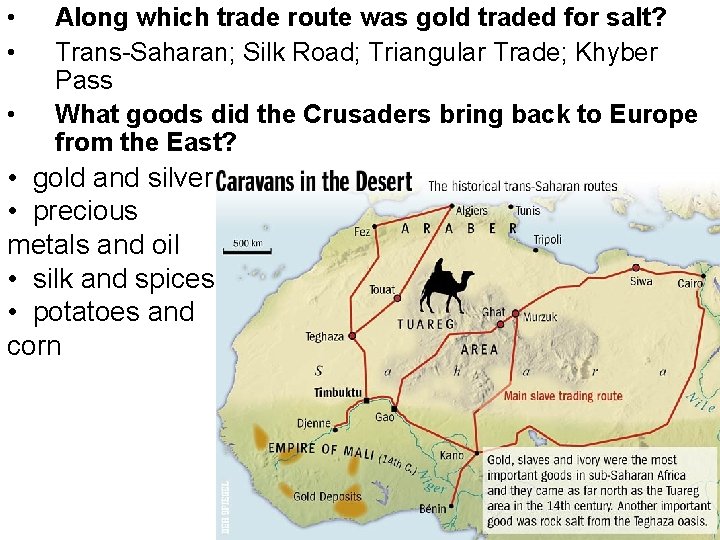  • • • Along which trade route was gold traded for salt? Trans-Saharan;