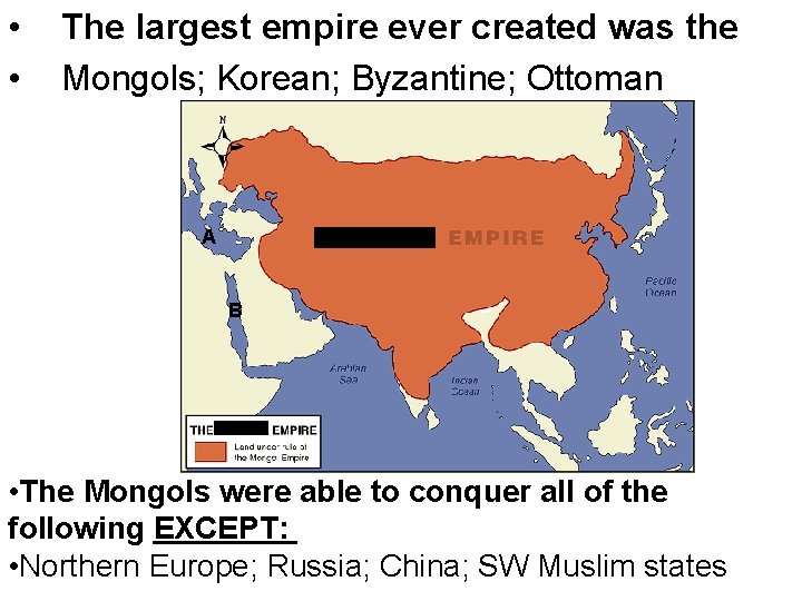  • • The largest empire ever created was the Mongols; Korean; Byzantine; Ottoman