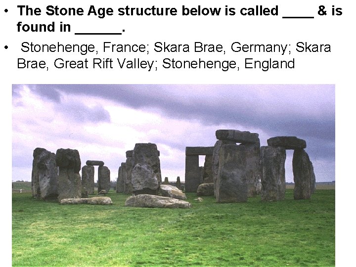  • The Stone Age structure below is called ____ & is found in