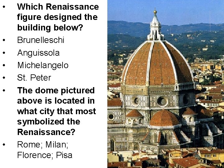  • • Which Renaissance figure designed the building below? Brunelleschi Anguissola Michelangelo St.