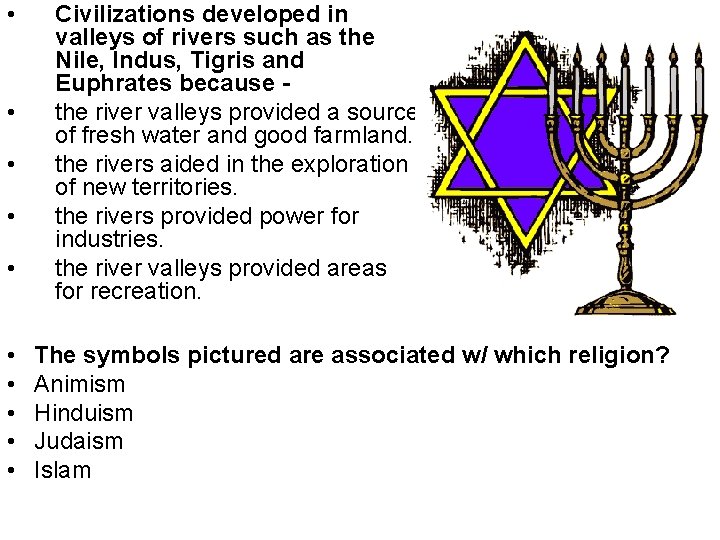  • • • Civilizations developed in valleys of rivers such as the Nile,