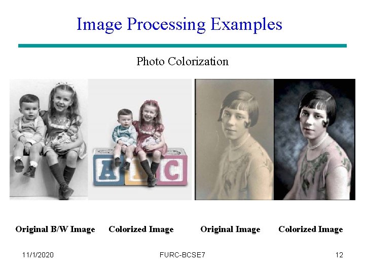 Image Processing Examples Photo Colorization Original B/W Image 11/1/2020 Colorized Image Original Image FURC-BCSE