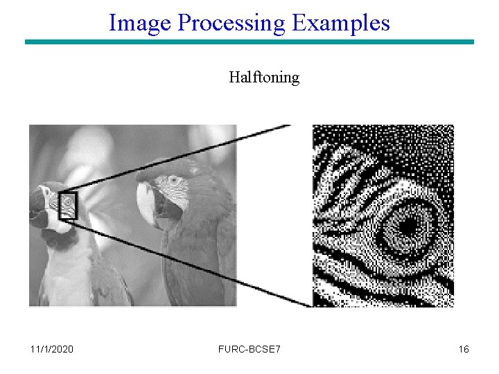 Image Processing Examples Halftoning 11/1/2020 FURC-BCSE 7 16 