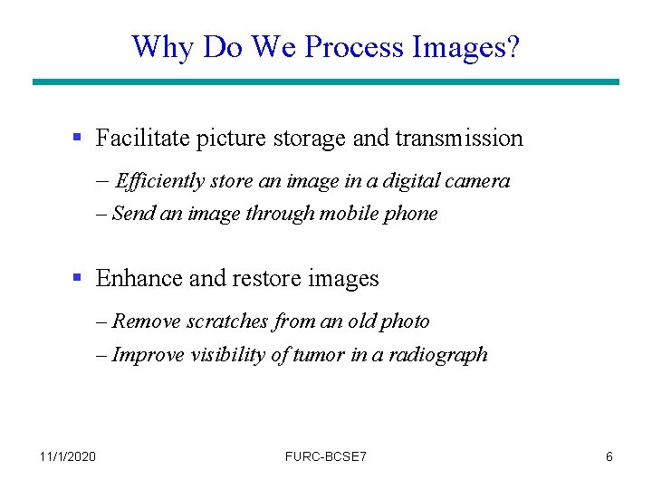 Why Do We Process Images? § Facilitate picture storage and transmission – Efficiently store