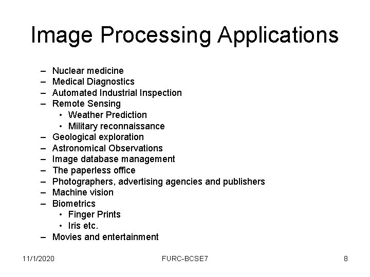 Image Processing Applications – – – Nuclear medicine Medical Diagnostics Automated Industrial Inspection Remote