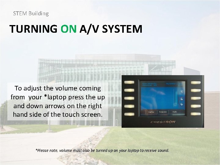 STEM Building TURNING ON A/V SYSTEM To adjust the volume coming from your *laptop
