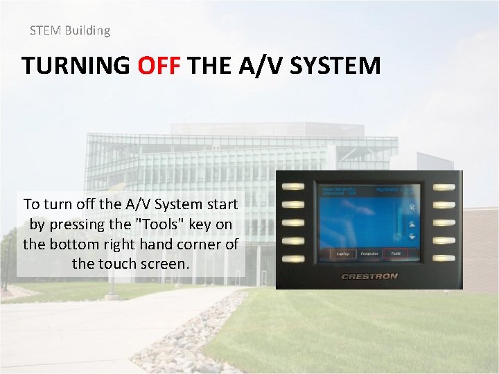 STEM Building TURNING OFF THE A/V SYSTEM To turn off the A/V System start