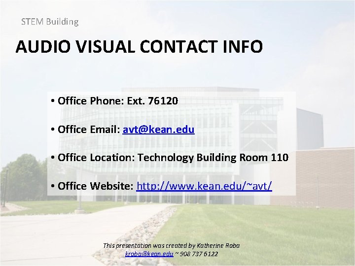 STEM Building AUDIO VISUAL CONTACT INFO • Office Phone: Ext. 76120 • Office Email: