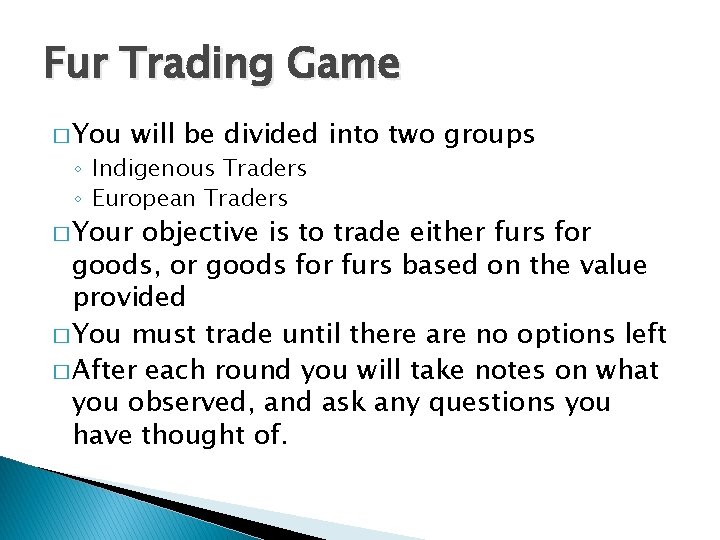 Fur Trading Game � You will be divided into two groups ◦ Indigenous Traders