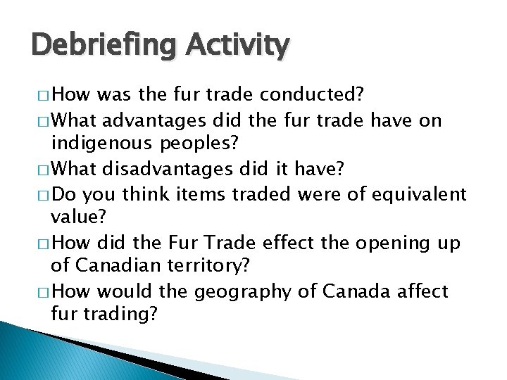Debriefing Activity � How was the fur trade conducted? � What advantages did the
