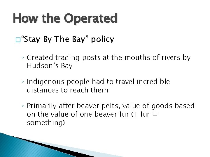 How the Operated � “Stay By The Bay” policy ◦ Created trading posts at