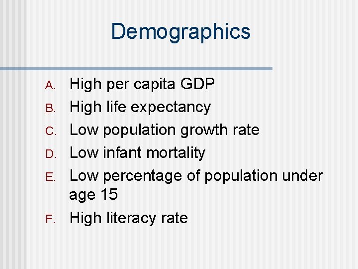 Demographics A. B. C. D. E. F. High per capita GDP High life expectancy