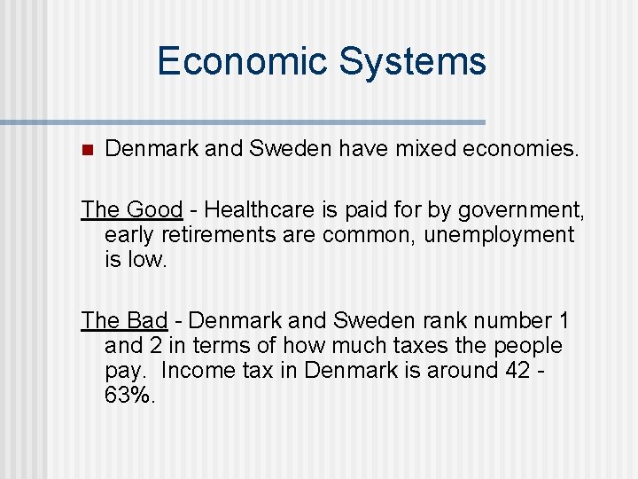 Economic Systems n Denmark and Sweden have mixed economies. The Good - Healthcare is