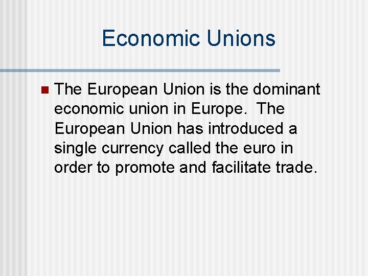 Economic Unions n The European Union is the dominant economic union in Europe. The