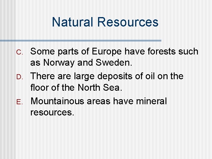 Natural Resources C. D. E. Some parts of Europe have forests such as Norway