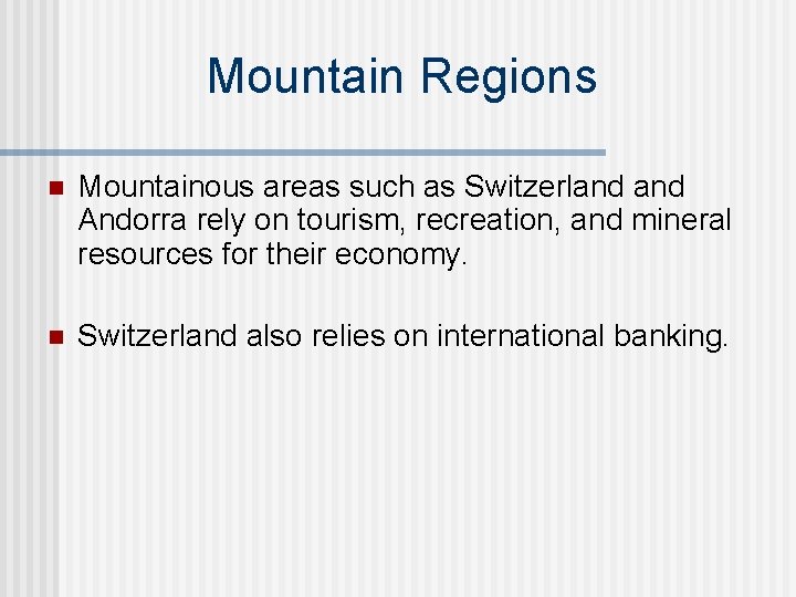 Mountain Regions n Mountainous areas such as Switzerland Andorra rely on tourism, recreation, and