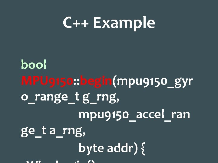 C++ Example bool MPU 9150: : begin(mpu 9150_gyr o_range_t g_rng, mpu 9150_accel_ran ge_t a_rng,