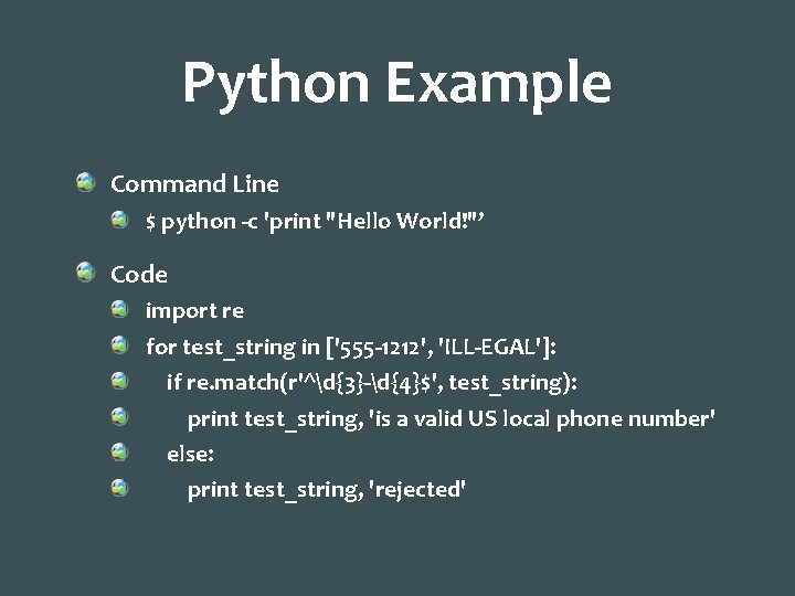 Python Example Command Line $ python -c 'print "Hello World!"’ Code import re for