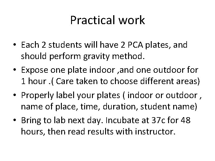 Practical work • Each 2 students will have 2 PCA plates, and should perform