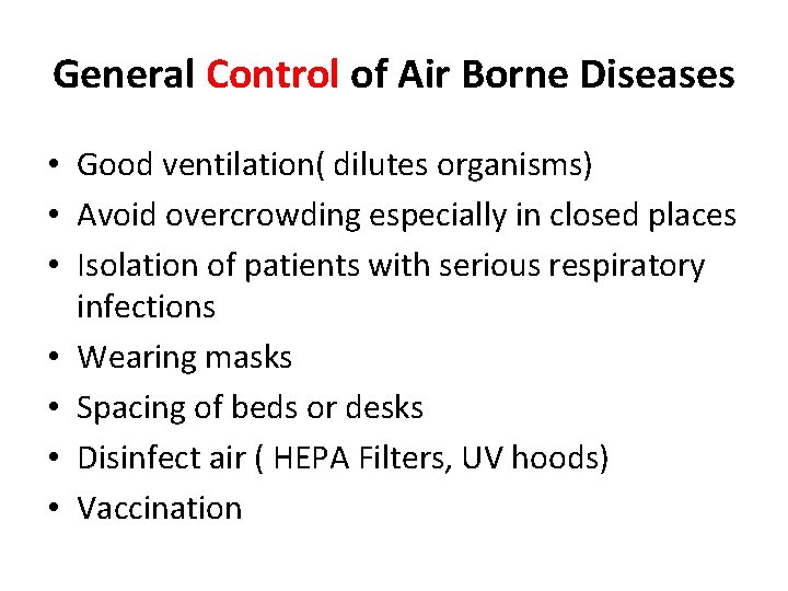 General Control of Air Borne Diseases • Good ventilation( dilutes organisms) • Avoid overcrowding