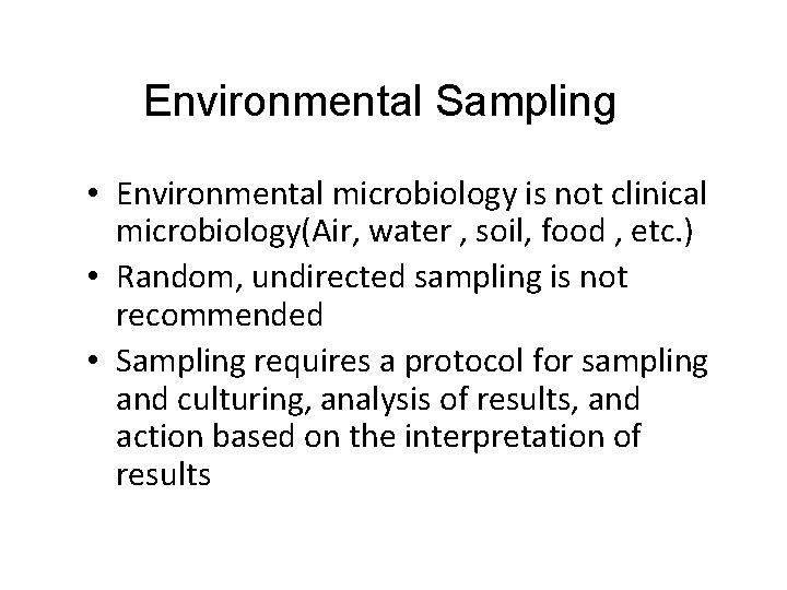 Environmental Sampling • Environmental microbiology is not clinical microbiology(Air, water , soil, food ,