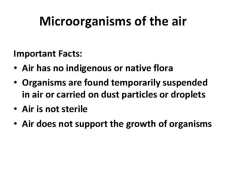 Microorganisms of the air Important Facts: • Air has no indigenous or native flora