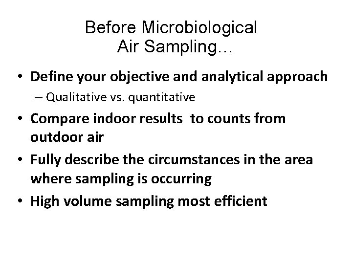 Before Microbiological Air Sampling… • Define your objective and analytical approach – Qualitative vs.