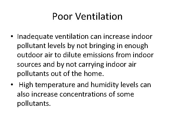 Poor Ventilation • Inadequate ventilation can increase indoor pollutant levels by not bringing in