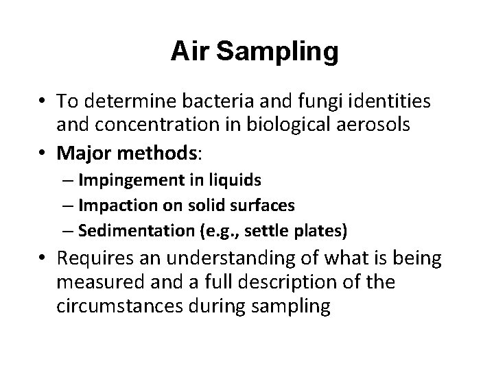 Air Sampling • To determine bacteria and fungi identities and concentration in biological aerosols